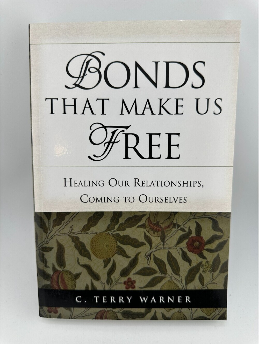 Bonds That Make Us Free: Healing Our Relationships, Coming to Ourselves by C. T.